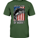 A Bad of Fishing Beats a Good Day of Work! - T-Shirt