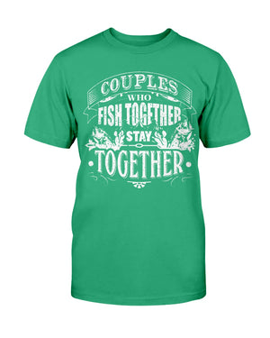 Couples Who Fish Together Stay Together - T-Shirt