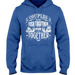 Couples Who Fish Together Stay Together! - Hoodie