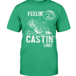 Feelin' Fine And Castin' Line - T-Shirt
