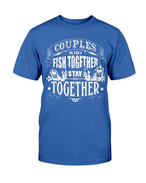 Couples Who Fish Together Stay Together - T-Shirt